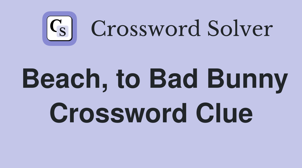 Beach, to Bad Bunny Crossword Clue Answers Crossword Solver